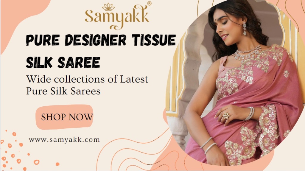 Immerse Yourself in the Opulence of Pure Tissue Silk Sarees